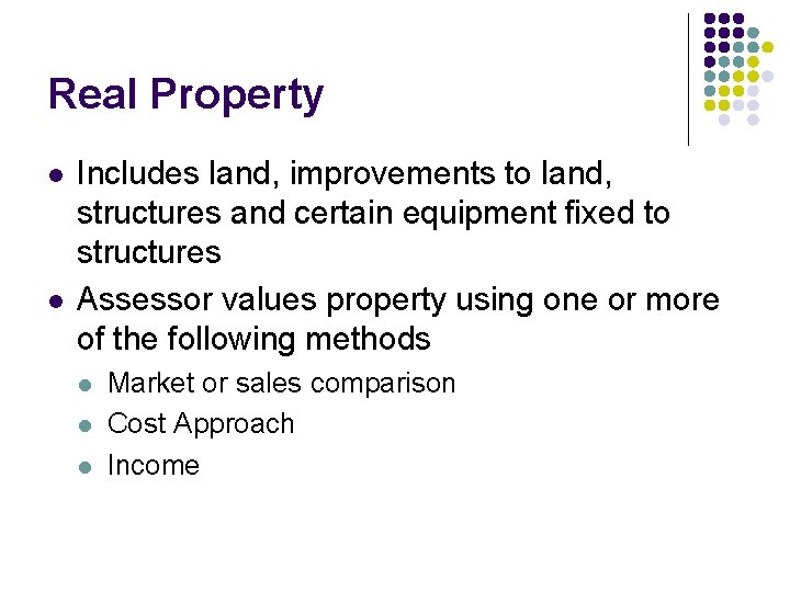 Real Property l l Includes land, improvements to land, structures and certain equipment fixed