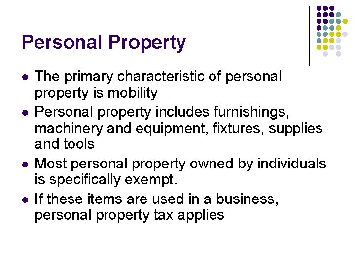 Personal Property l l The primary characteristic of personal property is mobility Personal property