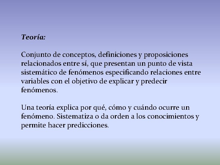 Teoría: Conjunto de conceptos, definiciones y proposiciones relacionados entre sí, que presentan un punto