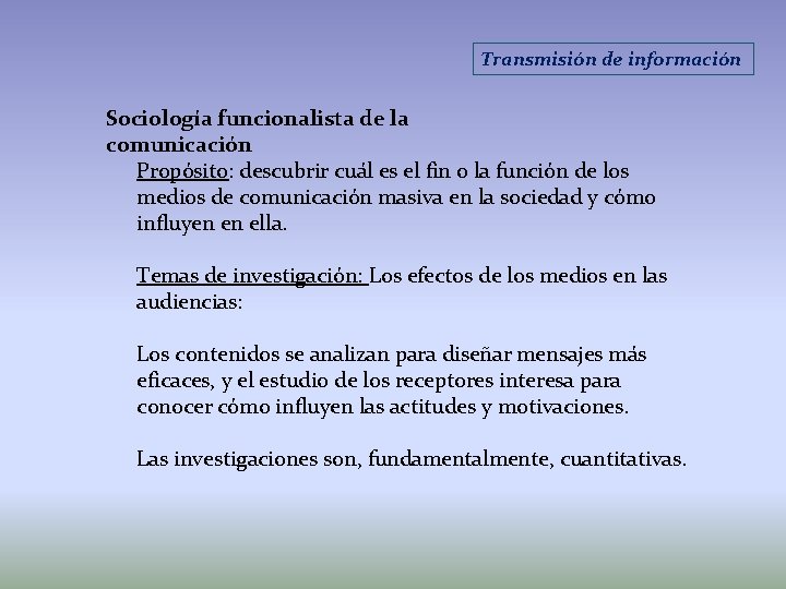 Transmisión de información Sociología funcionalista de la comunicación Propósito: descubrir cuál es el fin