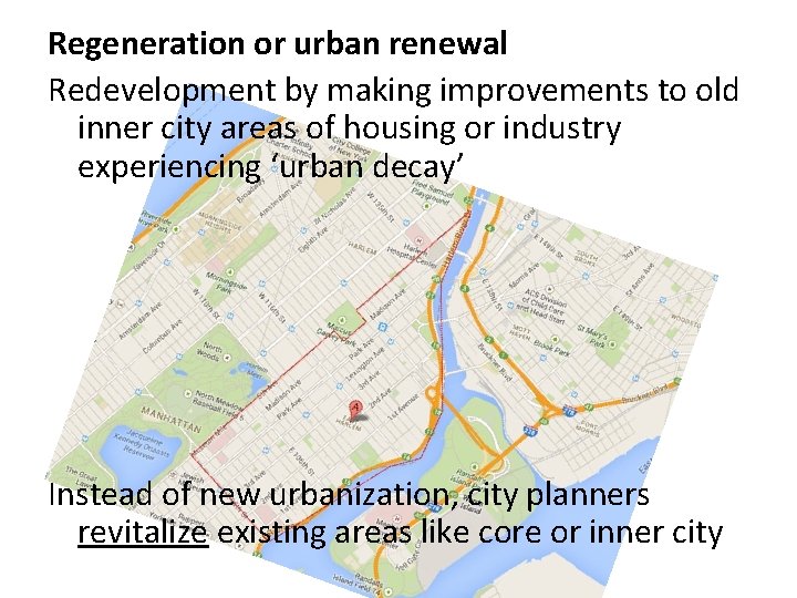 Regeneration or urban renewal Redevelopment by making improvements to old inner city areas of