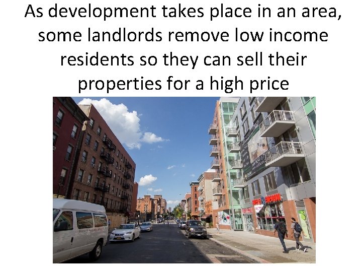 As development takes place in an area, some landlords remove low income residents so