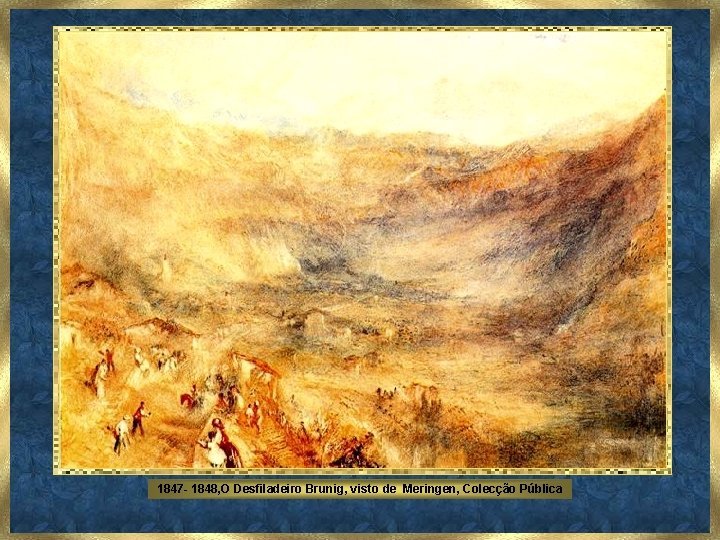 1847 - 1848, O Desfiladeiro Brunig, visto de Meringen, Colecção Pública 