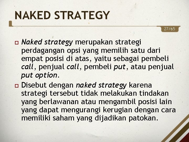 NAKED STRATEGY 27/65 Naked strategy merupakan strategi perdagangan opsi yang memilih satu dari empat