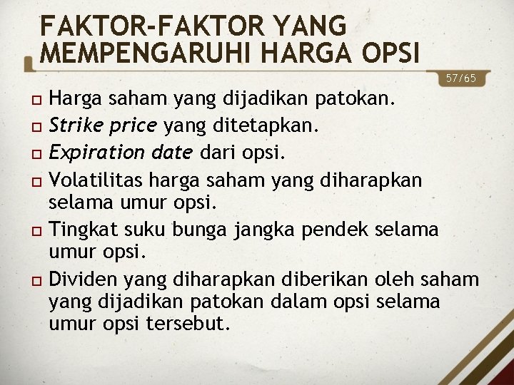 FAKTOR-FAKTOR YANG MEMPENGARUHI HARGA OPSI 57/65 Harga saham yang dijadikan patokan. Strike price yang