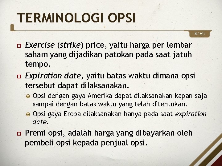 TERMINOLOGI OPSI 4/65 Exercise (strike) price, yaitu harga per lembar saham yang dijadikan patokan