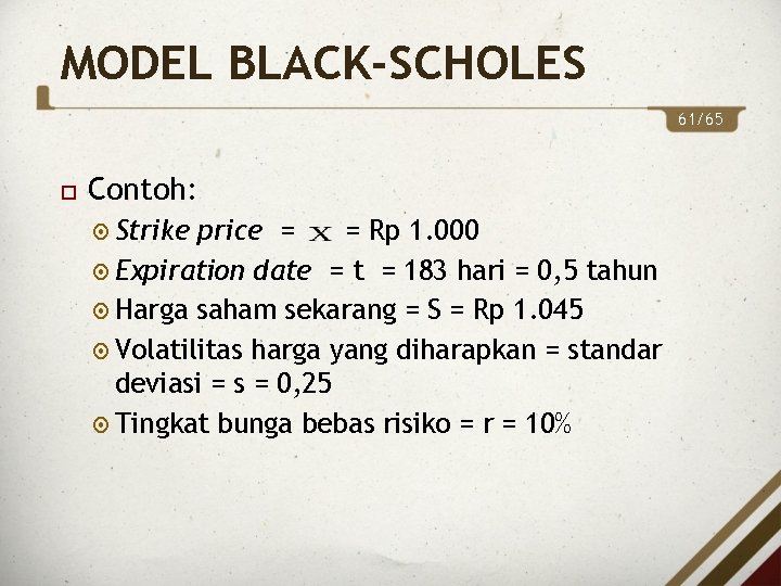 MODEL BLACK-SCHOLES 61/65 Contoh: Strike price = = Rp 1. 000 Expiration date =