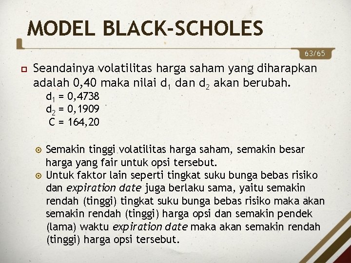 MODEL BLACK-SCHOLES 63/65 Seandainya volatilitas harga saham yang diharapkan adalah 0, 40 maka nilai