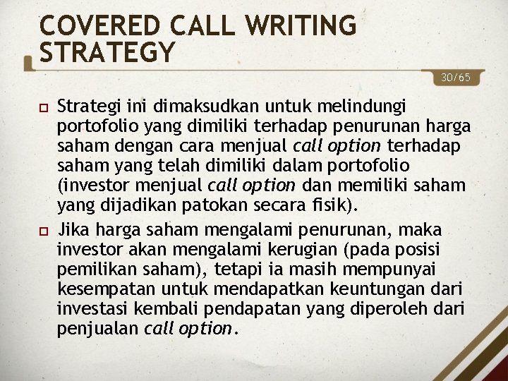 COVERED CALL WRITING STRATEGY 30/65 Strategi ini dimaksudkan untuk melindungi portofolio yang dimiliki terhadap