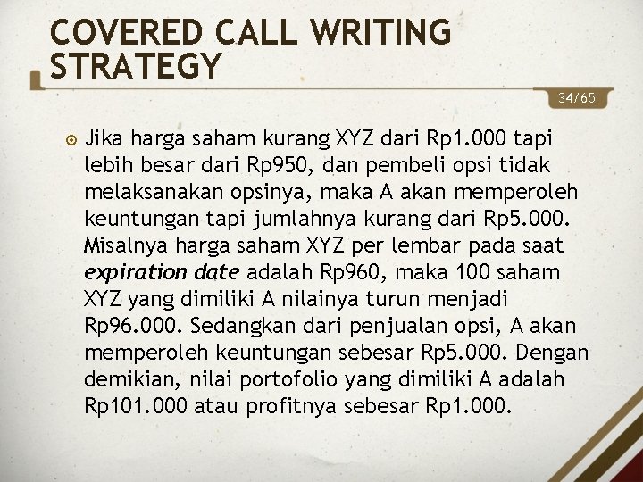 COVERED CALL WRITING STRATEGY 34/65 Jika harga saham kurang XYZ dari Rp 1. 000