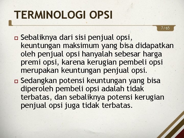 TERMINOLOGI OPSI 7/65 Sebaliknya dari sisi penjual opsi, keuntungan maksimum yang bisa didapatkan oleh