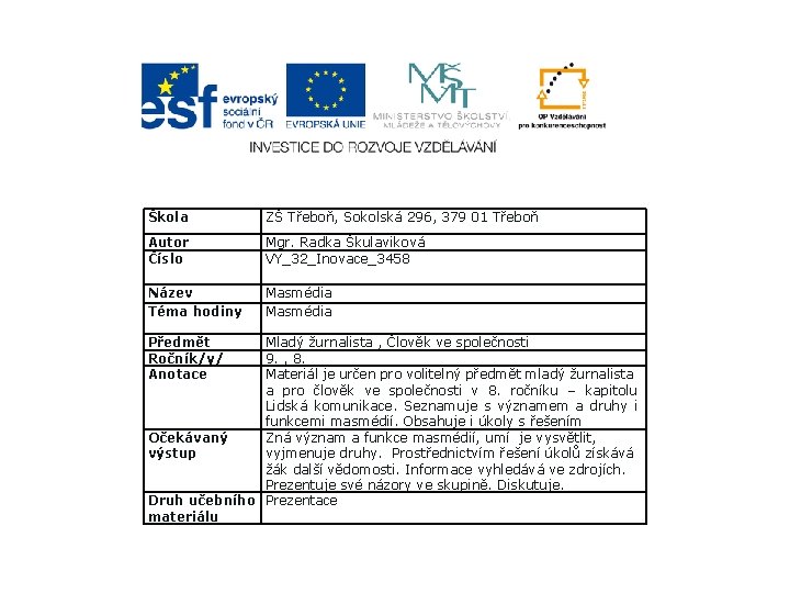 Škola ZŠ Třeboň, Sokolská 296, 379 01 Třeboň Autor Číslo Mgr. Radka Škulaviková VY_32_Inovace_3458
