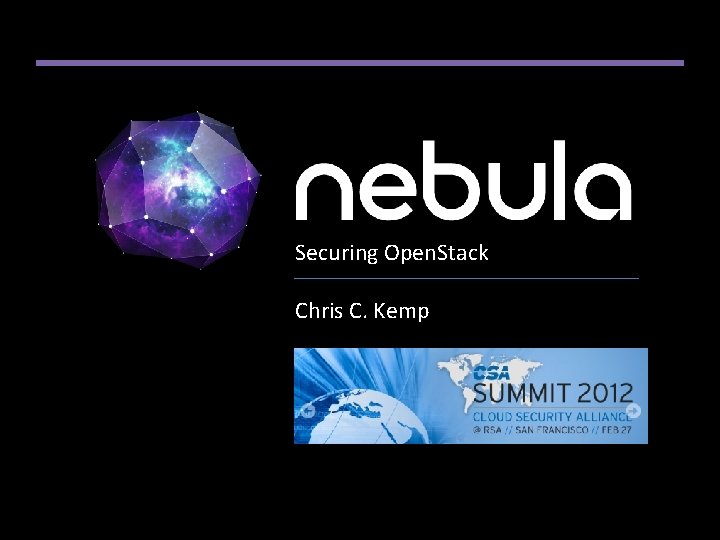 Securing Open. Stack Chris C. Kemp 