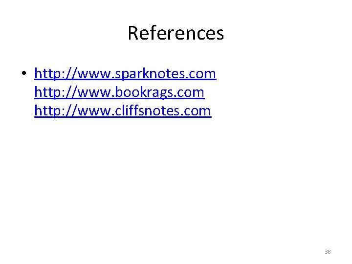 References • http: //www. sparknotes. com http: //www. bookrags. com http: //www. cliffsnotes. com