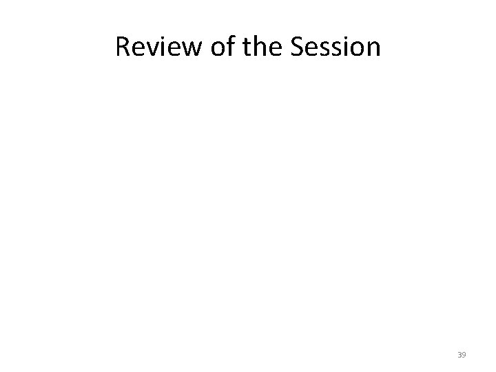 Review of the Session 39 