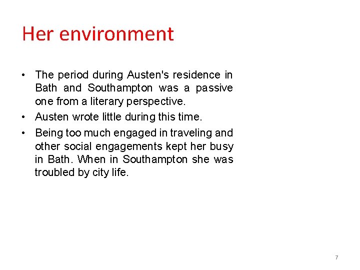 Her environment • The period during Austen's residence in Bath and Southampton was a