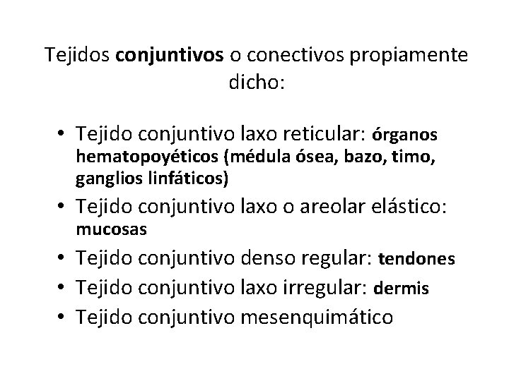 Tejidos conjuntivos o conectivos propiamente dicho: • Tejido conjuntivo laxo reticular: órganos hematopoyéticos (médula