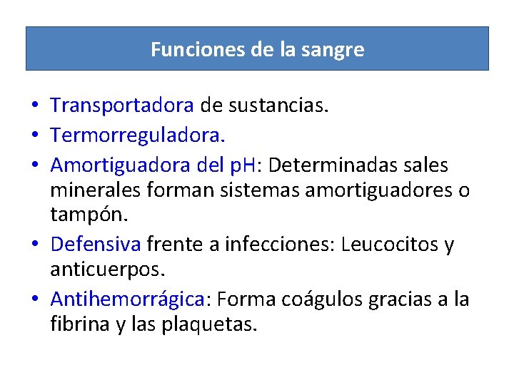 Funciones de la sangre • Transportadora de sustancias. • Termorreguladora. • Amortiguadora del p.