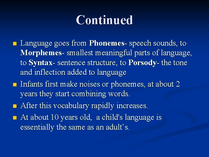 Continued n n Language goes from Phonemes- speech sounds, to Morphemes- smallest meaningful parts