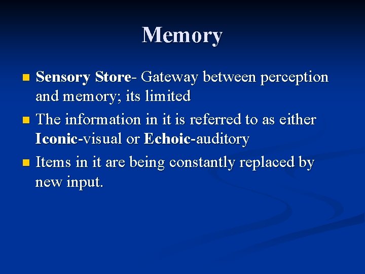 Memory Sensory Store- Gateway between perception and memory; its limited n The information in