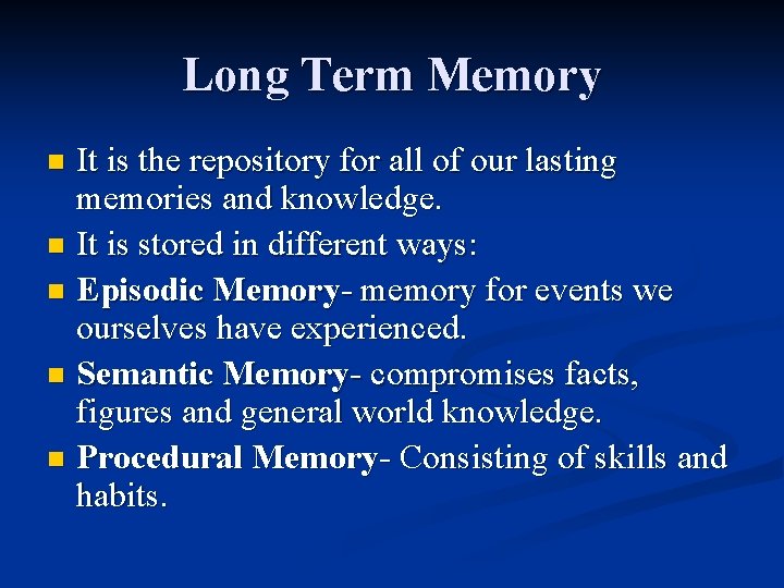 Long Term Memory It is the repository for all of our lasting memories and