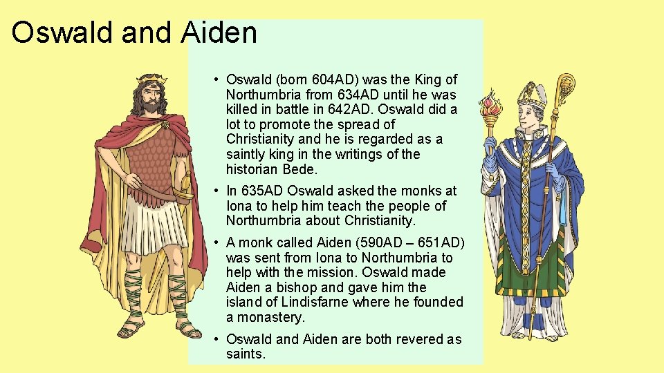 Oswald and Aiden • Oswald (born 604 AD) was the King of Northumbria from