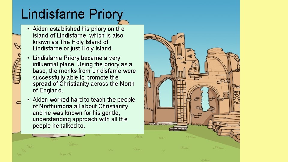 Lindisfarne Priory • Aiden established his priory on the island of Lindisfarne, which is
