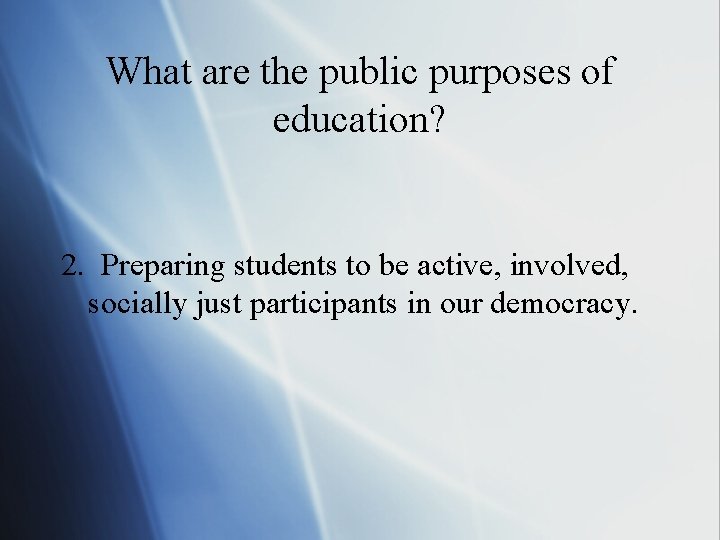 What are the public purposes of education? 2. Preparing students to be active, involved,