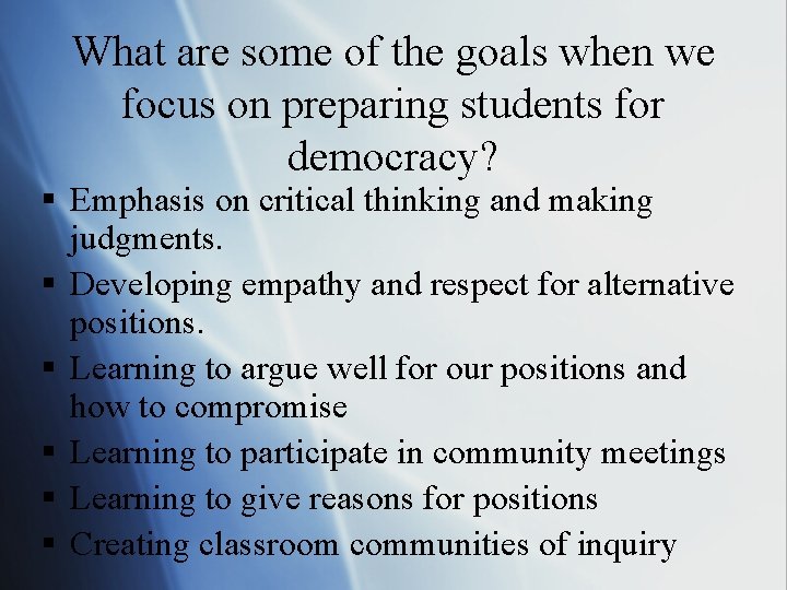 What are some of the goals when we focus on preparing students for democracy?