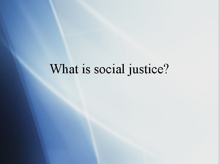 What is social justice? 