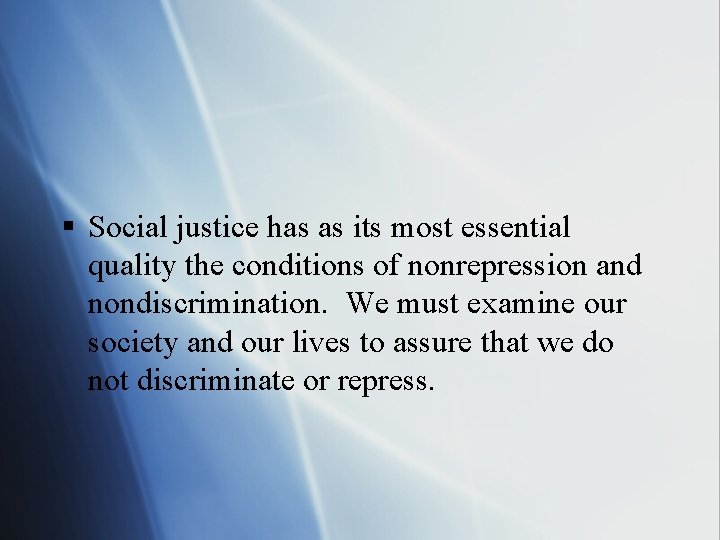 § Social justice has as its most essential quality the conditions of nonrepression and