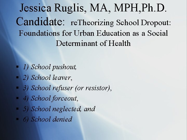 Jessica Ruglis, MA, MPH, Ph. D. Candidate: re. Theorizing School Dropout: Foundations for Urban