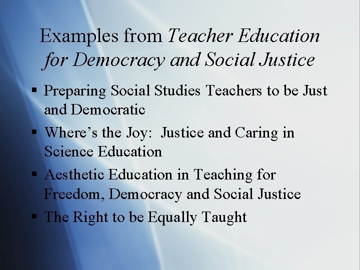 Examples from Teacher Education for Democracy and Social Justice § Preparing Social Studies Teachers