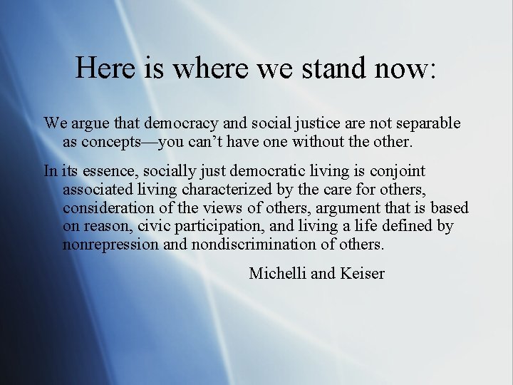 Here is where we stand now: We argue that democracy and social justice are