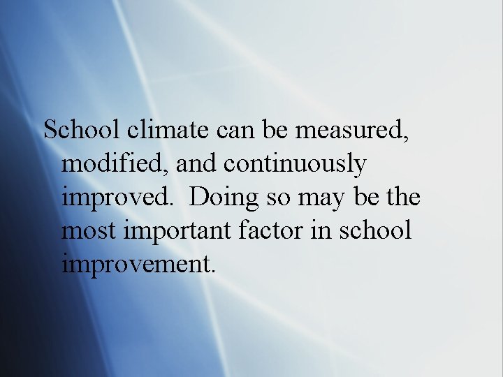 School climate can be measured, modified, and continuously improved. Doing so may be the