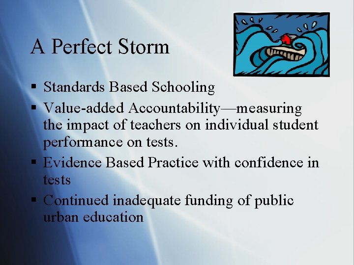 A Perfect Storm § Standards Based Schooling § Value-added Accountability—measuring the impact of teachers