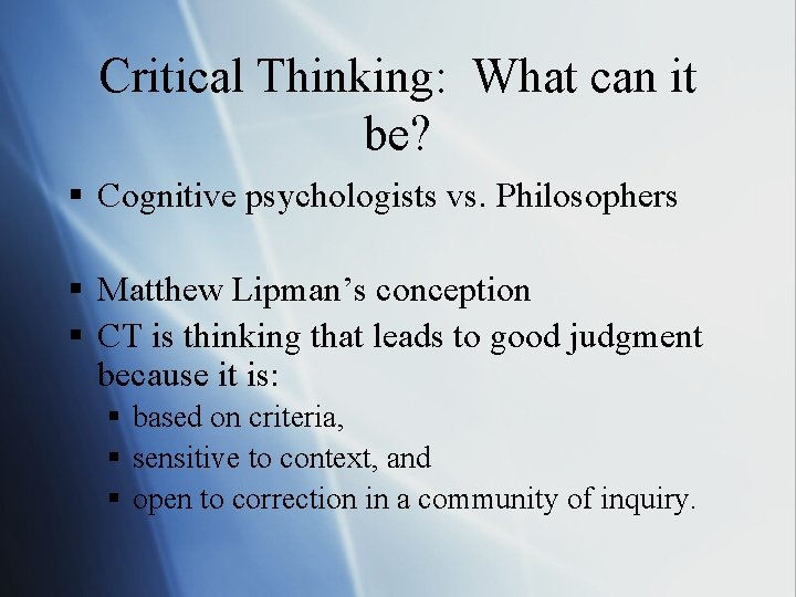 Critical Thinking: What can it be? § Cognitive psychologists vs. Philosophers § Matthew Lipman’s
