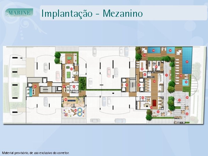 Implantação - Mezanino Material provisório, de uso exclusivo do corretor. 