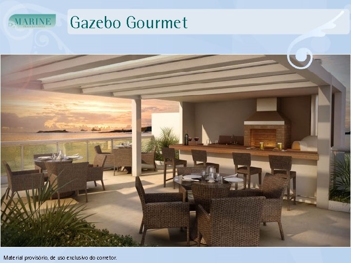 Gazebo Gourmet Material provisório, de uso exclusivo do corretor. 