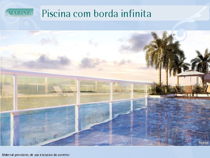 Piscina com borda infinita Material provisório, de uso exclusivo do corretor. 