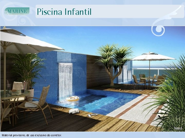 Piscina Infantil Material provisório, de uso exclusivo do corretor. 