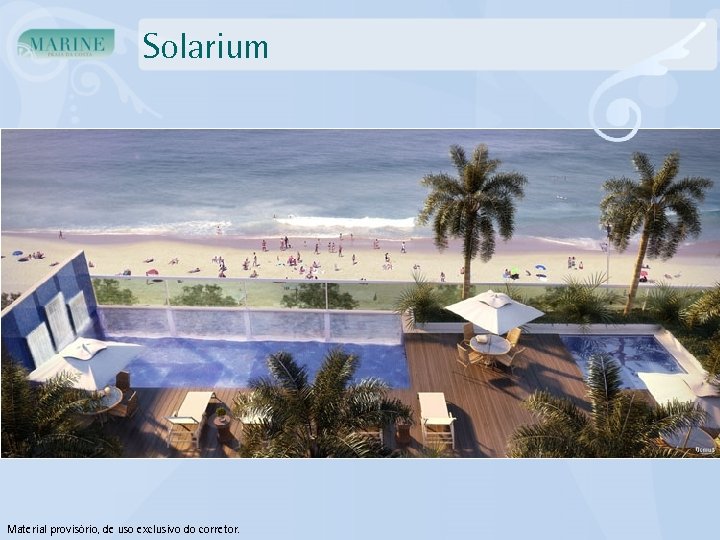 Solarium Material provisório, de uso exclusivo do corretor. 