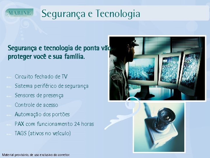 Segurança e Tecnologia Segurança e tecnologia de ponta vão proteger você e sua família.