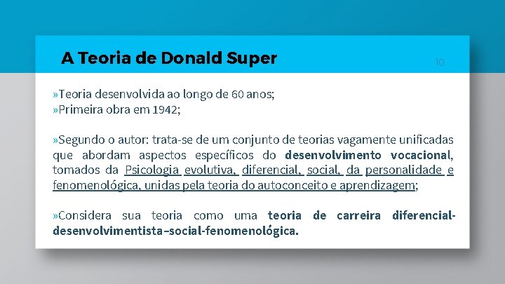 A Teoria de Donald Super 10 » Teoria desenvolvida ao longo de 60 anos; A Teoria de Donald Super 10 » Teoria desenvolvida ao longo de 60 anos;