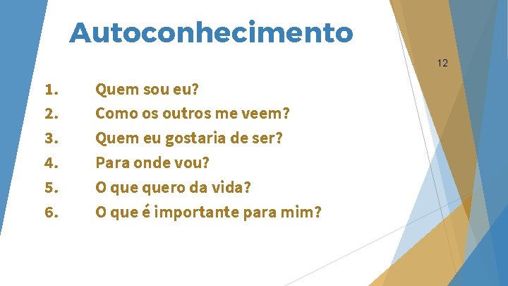 Autoconhecimento 12 1. 2. 3. 4. 5. 6. Quem sou eu? Como os outros Autoconhecimento 12 1. 2. 3. 4. 5. 6. Quem sou eu? Como os outros