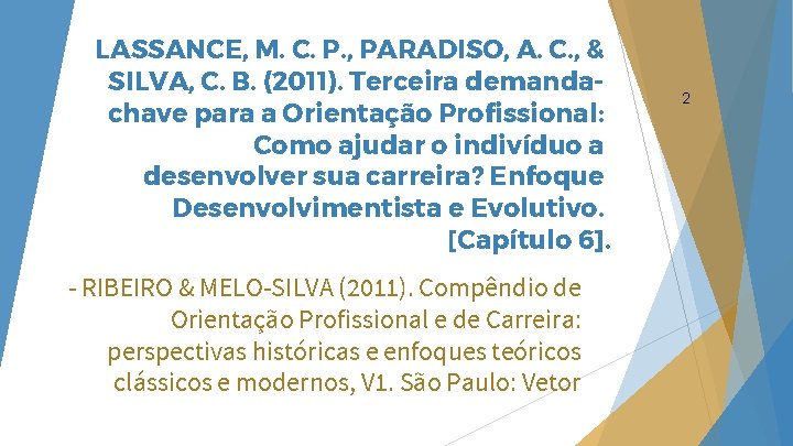 LASSANCE, M. C. P. , PARADISO, A. C. , & SILVA, C. B. (2011). LASSANCE, M. C. P. , PARADISO, A. C. , & SILVA, C. B. (2011).