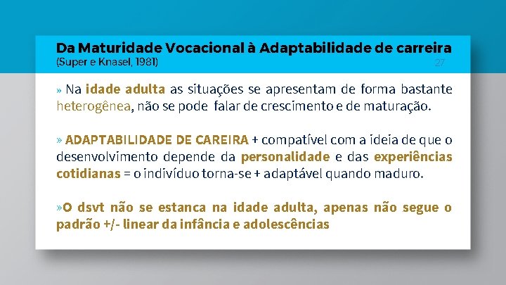 Da Maturidade Vocacional à Adaptabilidade de carreira (Super e Knasel, 1981) 27 Na idade Da Maturidade Vocacional à Adaptabilidade de carreira (Super e Knasel, 1981) 27 Na idade