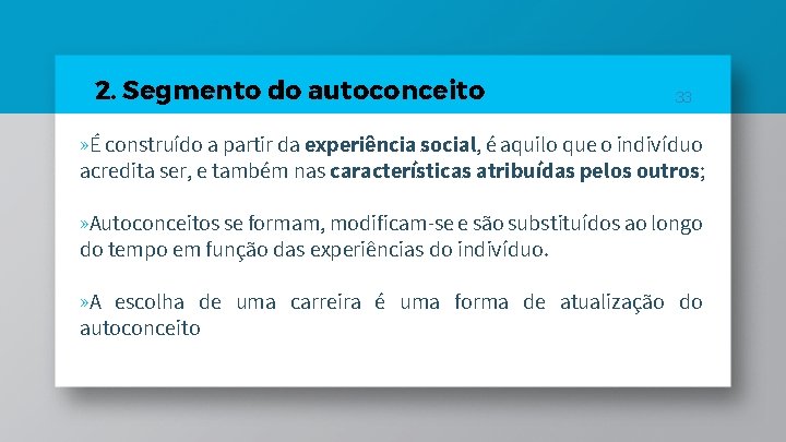 2. Segmento do autoconceito 33 » É construído a partir da experiência social, é 2. Segmento do autoconceito 33 » É construído a partir da experiência social, é