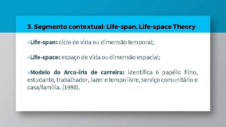 3. Segmento contextual: Life-span, Life-space Theory 37 » Life-span: ciclo de vida ou dimensão 3. Segmento contextual: Life-span, Life-space Theory 37 » Life-span: ciclo de vida ou dimensão