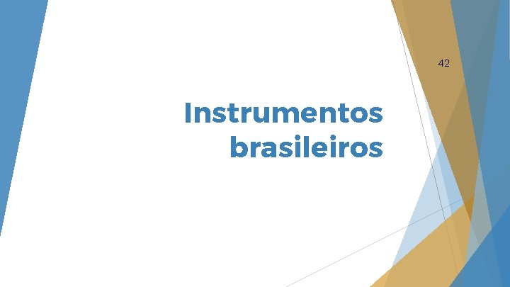 42 Instrumentos brasileiros 42 Instrumentos brasileiros